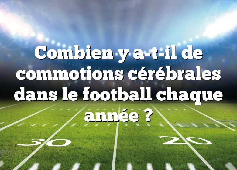 Combien y a-t-il de commotions cérébrales dans le football chaque année ?